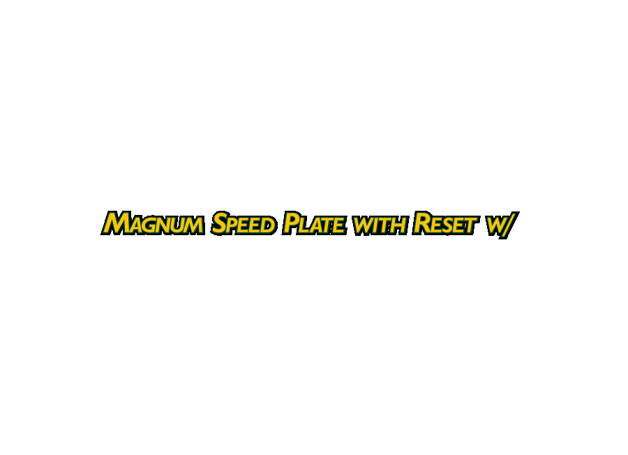 MAGNUM SPEED PLATE WITH RESET W
