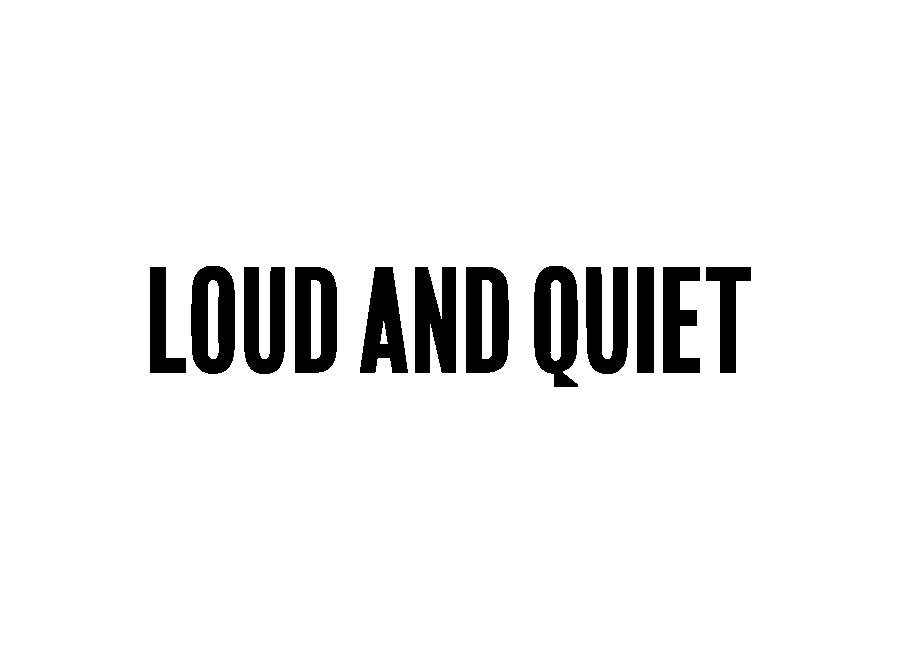Loud And Quiet